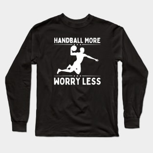 Handball More Worry Less Long Sleeve T-Shirt